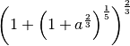 \left( 1 + \left( 1 + a ^{\frac{2 }{3 } }  \right) ^{\frac{1 }{5 } }
\right) ^{\frac{2 }{3 } }