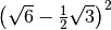 \left( \sqrt{6 } - \frac{1 }{2 } \sqrt{3 }  \right) ^{2 }