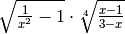 \sqrt{\frac{1 }{x ^{2 } } - 1 } \cdot \sqrt[4 ]{\frac{x - 1 }{3 - x }
}
