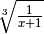 \sqrt[3 ]{\frac{1 }{x + 1 } }