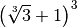 \left( \sqrt[3 ]{3 } + 1  \right) ^{3 }