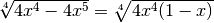 \sqrt[4 ]{4x ^{4 } - 4x ^{5 } } = \sqrt[4 ]{4x ^{4 } ( 1 - x ) }