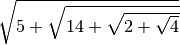 \sqrt{5 + \sqrt{14 + \sqrt{2 + \sqrt{4 } } } }