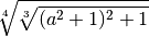 \sqrt[4 ]{\sqrt[3 ]{( a ^{2 } + 1 ) ^{2 } + 1 } }