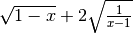 \sqrt{1 - x } + 2 \sqrt{\frac{1 }{x - 1 } }