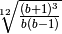 \sqrt[12 ]{\frac{( b + 1 ) ^{3 } }{b ( b - 1 ) } }