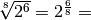 \sqrt[8 ]{2 ^{6 } } = 2 ^{\frac{6 }{8 } } =