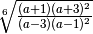 \sqrt[6 ]{\frac{( a + 1 ) ( a + 3 ) ^{2 } }{( a - 3 ) ( a - 1 ) ^{2 }
} }