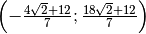 \left( - \frac{4 \sqrt{2 } + 12 }{7 } ; \frac{18 \sqrt{2 } + 12 }{7 }
\right)
