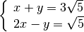 \left \{ \begin{array}{l }  x + y = 3 \sqrt{5 }  \\2 x - y = \sqrt{5 }
\end{array}\right .