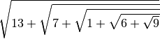 \sqrt{13 + \sqrt{7 + \sqrt{1 + \sqrt{6 + \sqrt{9 } } } } }