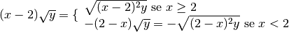 ( x - 2 ) \sqrt{y } = \{ \begin{array}{l }  \sqrt{( x - 2 ) ^{2 } y }
\text{  se } x \geq 2    \\- ( 2 - x ) \sqrt{y } = - \sqrt{( 2 - x ) ^{2 } y }
\text{  se } x < 2 \end{array}