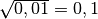 \sqrt{0,01 } = 0,1