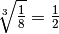 \sqrt[3 ]{\frac{1 }{8 } } = \frac{1 }{2 }
