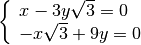\left \{ \begin{array}{l }  x - 3 y \sqrt{3 } = 0  \\- x \sqrt{3 } + 9
y = 0 \end{array}\right .