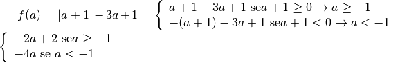 f ( a ) = \left\lvert a + 1  \right\rvert - 3a + 1 = \left \{
\begin{array}{l }  a + 1 - 3a + 1 \text{ se} a + 1 \geq 0 \rightarrow a \geq -
1  \\- ( a + 1 ) - 3a + 1 \text{ se} a + 1 < 0 \rightarrow a < - 1
\end{array}\right .= \left \{ \begin{array}{l }  - 2a + 2 \text{ se} a \geq -
1  \\- 4a \text{  se } a < - 1 \end{array}\right .